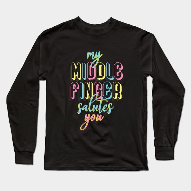 My middle finger salutes you Long Sleeve T-Shirt by cariespositodesign